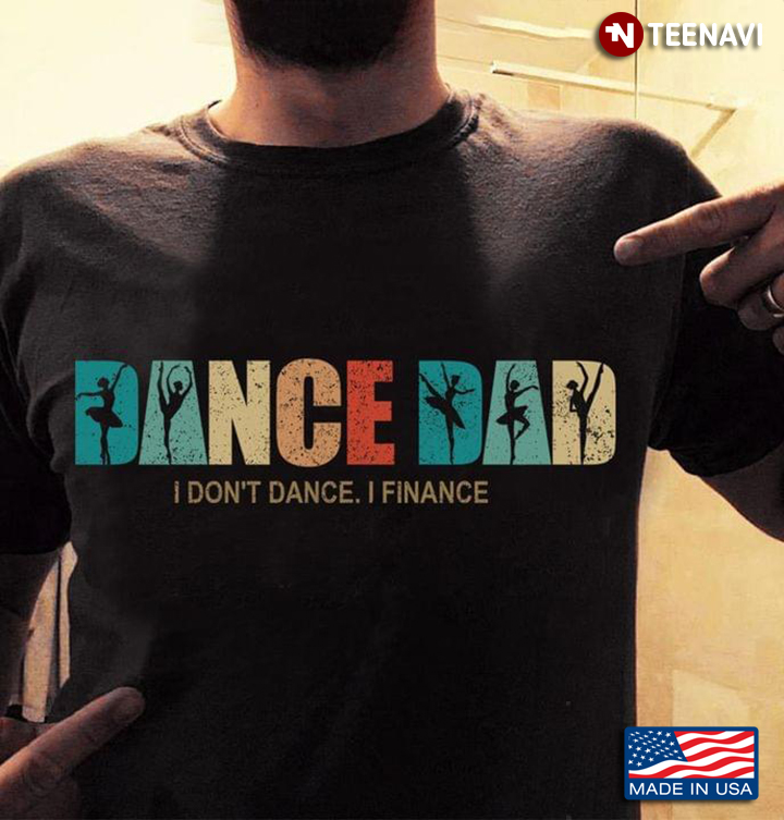 Dance Dad I Don't Dance I Finance Vintage Color for Proud Dad