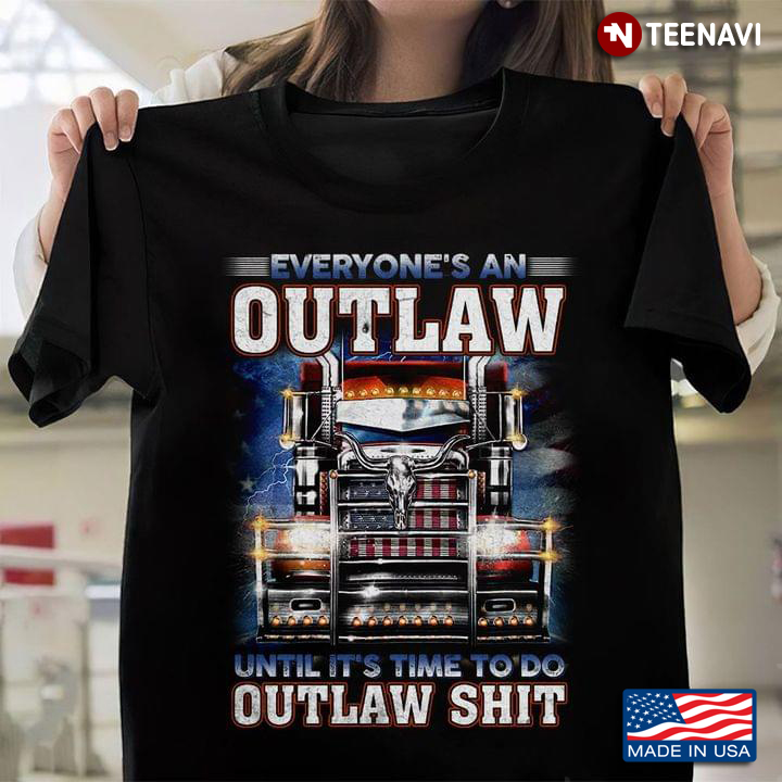 Everyone's An Outlaw Until It's Time To Do Outlaw Shit Cool Design for Trucker
