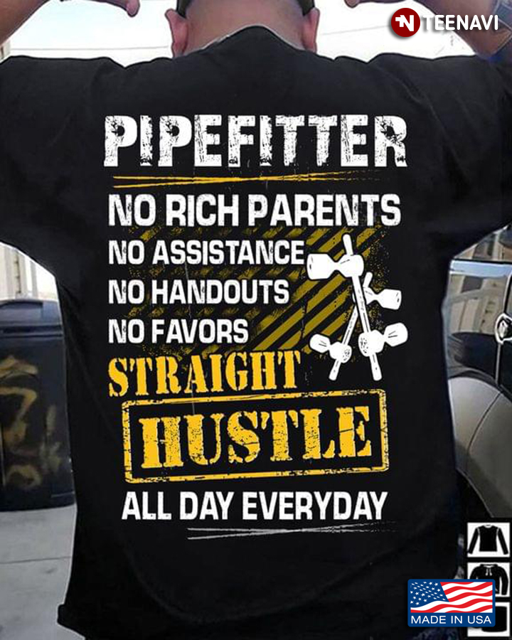 Pipefitter No Rich Parents No Assistance Straight Hustle All Day Everyday Cool Design