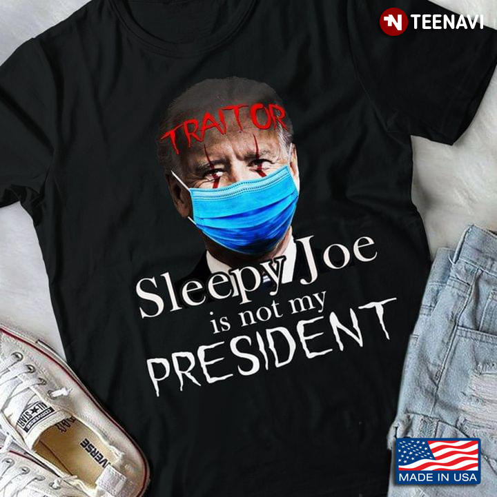Traitor Sleepy Joe is Not My President