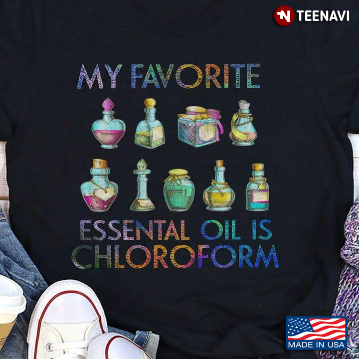 My Favorite Essental Oil is Chloroform Funny Quote