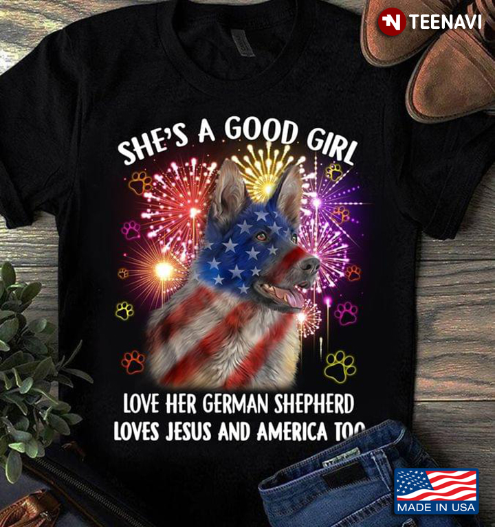 She's A Good Girl Love Her German Shepherd Loves Jesus and America Too