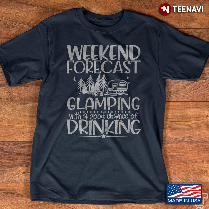 Weekend Forecast Glamping with A Good Chance of Drinking Simple Design for Camping Lover
