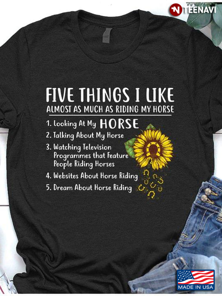 Five Things I Like Almost As Much As Riding My Horse Talking About My Horse for Horse Riding Lover