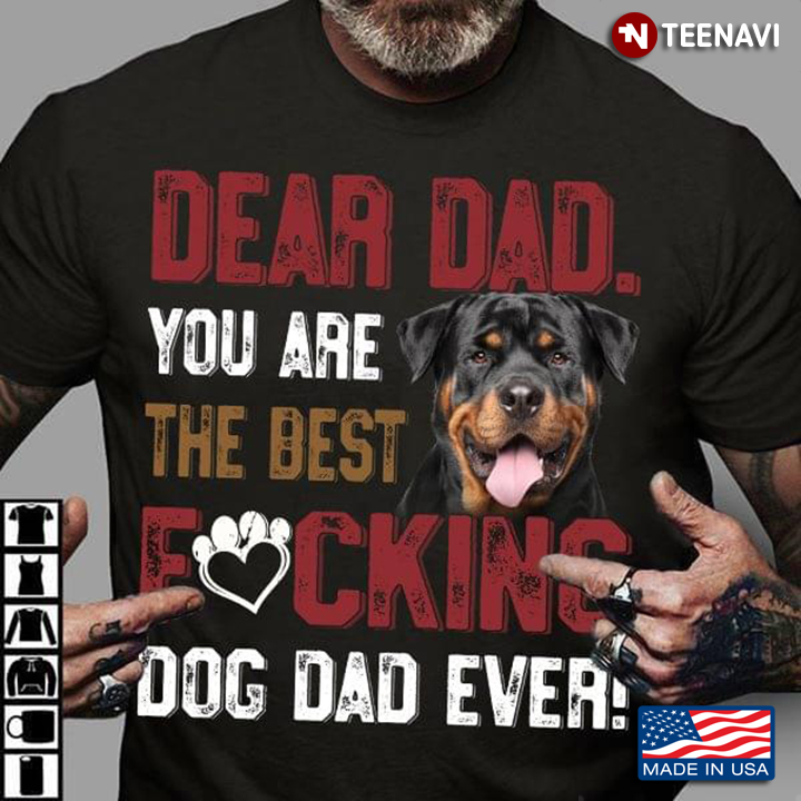Dear Dad You Are The Best Fucking Dog Dad Ever Rottweiler for Dog Lover