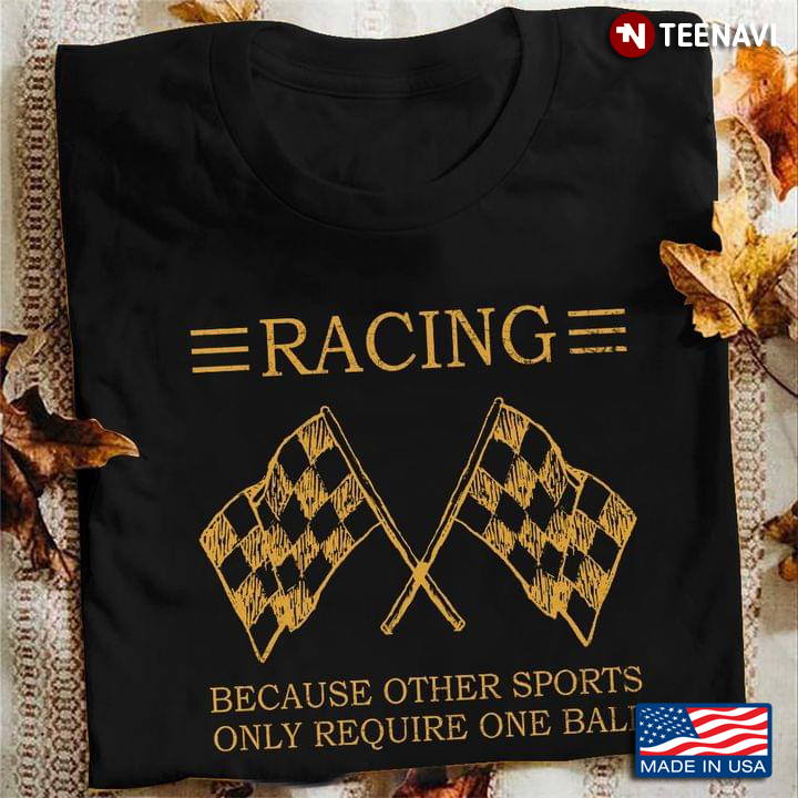Racing Because Other Sports Only Require One Ball