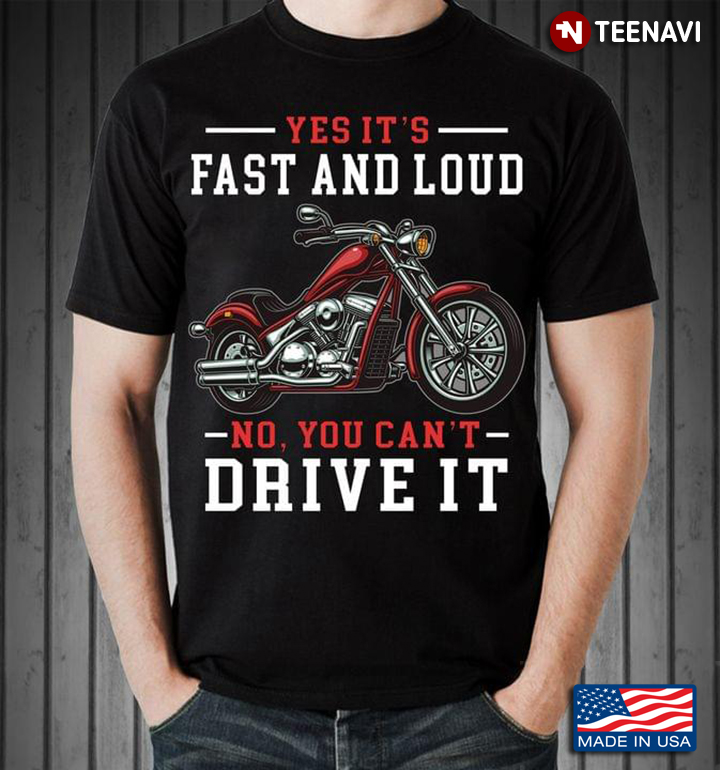 Yes Fast and Loud No You Can't Drive It Cool Motorcycle for Biker