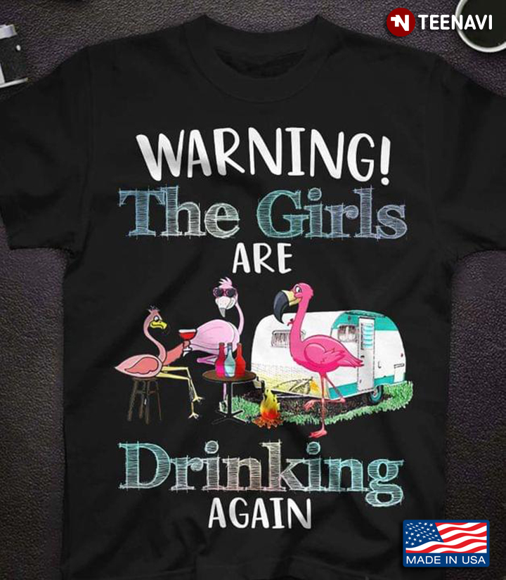 Warning The Girls Are Drinking Again Cool Flamingos Wine Party for Camping and Alcohol Lover