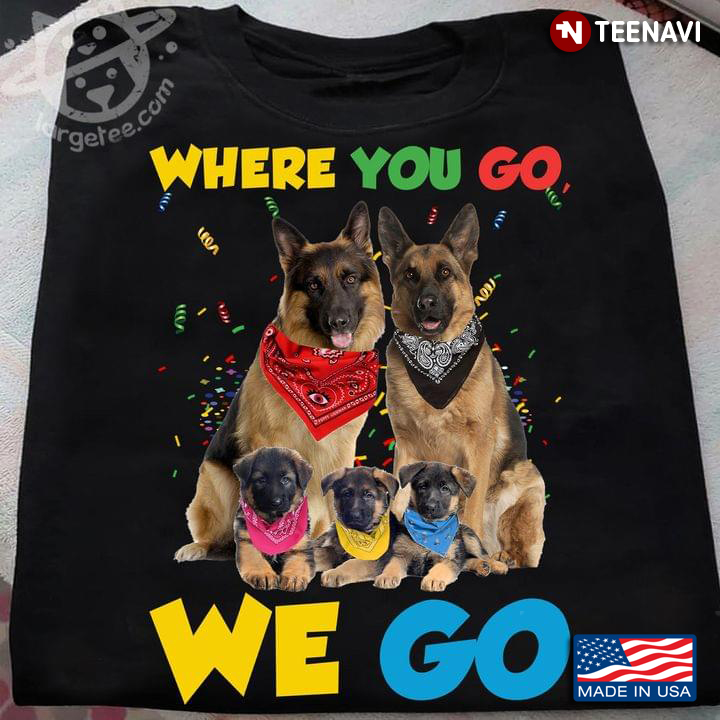Where You Go We Go Happy German Shepherd Family for Dog Lover