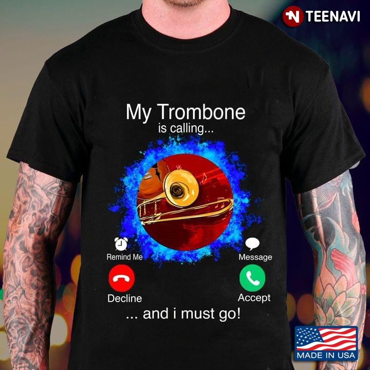 My Trombone is Calling and I Must Go Calling Phone for Trombone Lover