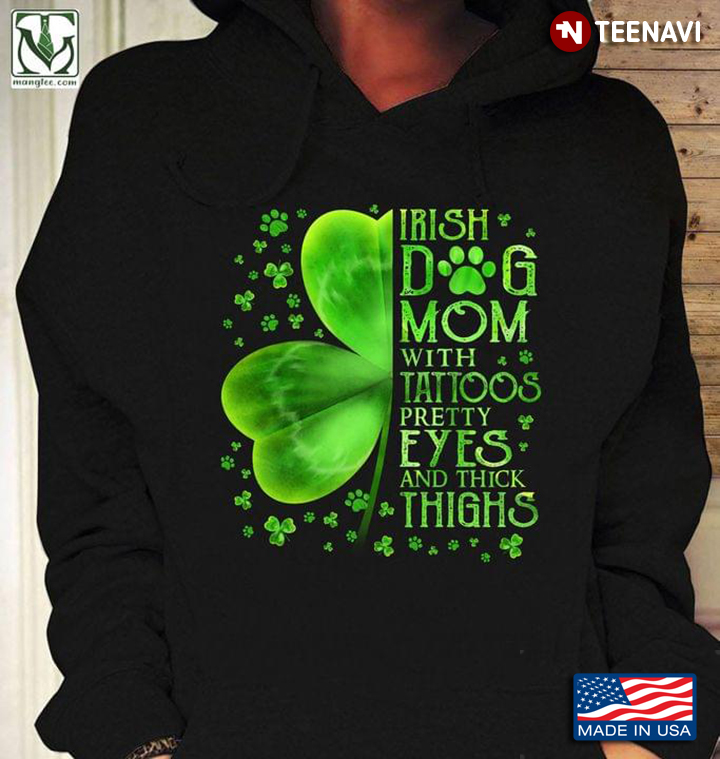 Irish Dog Mom with Tattoos Pretty Eyes and Thick Thighs Green Shamrock St. Patrick's Day