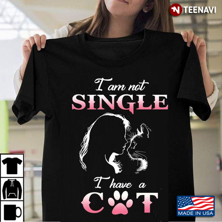 I Am Not Single I Have A Cat Adorable Design for Cat Lover