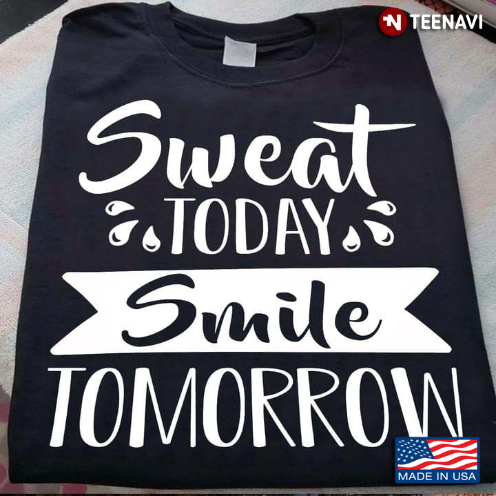 Sweat Today Smile Tomorrow Motivational Quote for Workout Lover