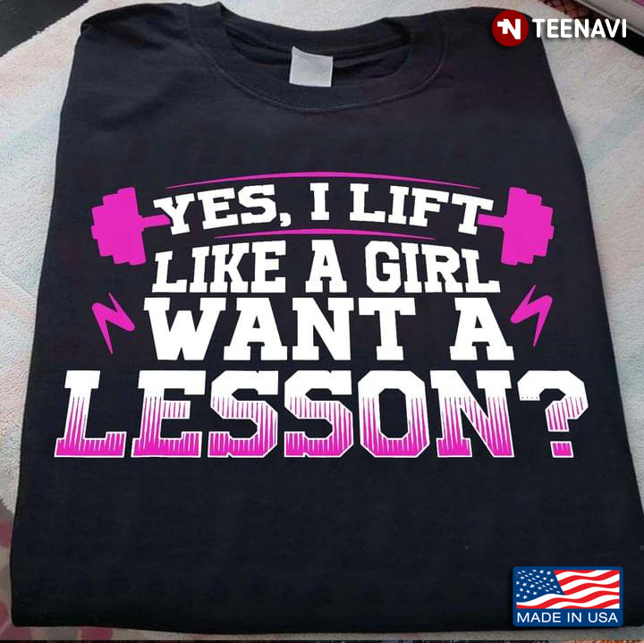Yes I Lift Like A Girl Want A Lesson Funny Question Fitness Workout