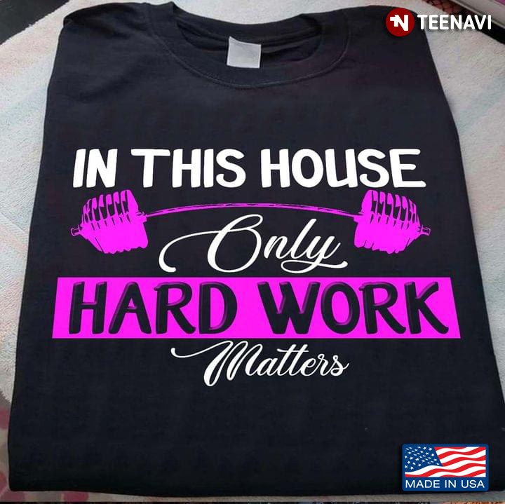 In This House Only Hard Work Matters Inspirational Quote for Workout Lover