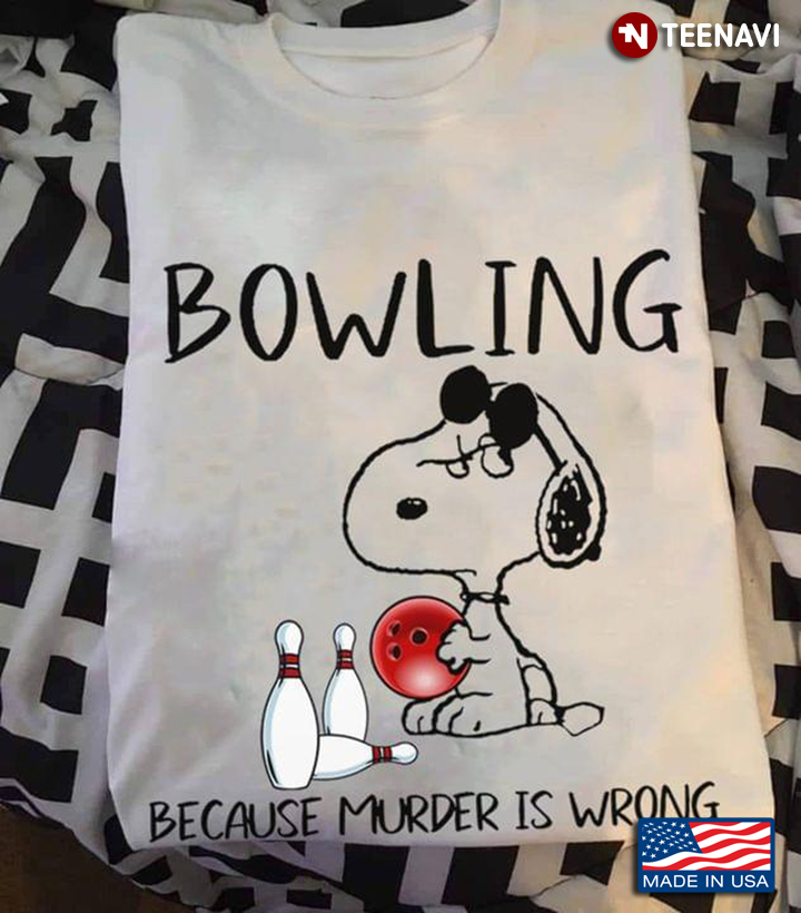 Bowling Because Murder is Wrong Grumpy Snoopy for Bowling Lover