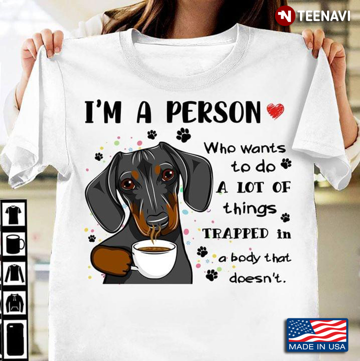 I'm A Person Who Wants To Do A Lot of Things Funny Dachshund with Coffee for Dog Lover