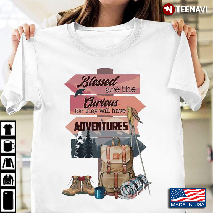 Blessed Are The Currious for They Will Have Adventures for Hiking Lover
