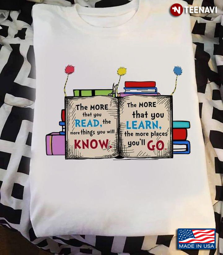 The More That You Read The More Things You Will Know The More That You Learn for Reading Lover