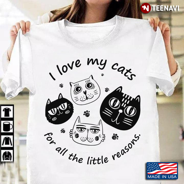 I Love My Cats for All The Little Reasons Adorable Cat Faces for Cat Lover