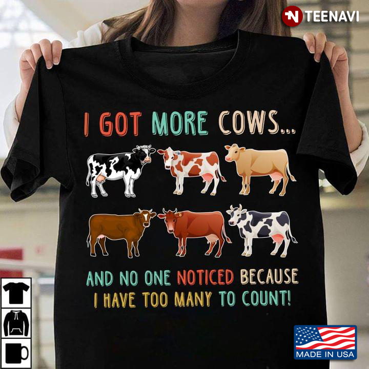 I Got More Cows and No One Noticed Because I Have Too Many To Count Funny for Animal Lover