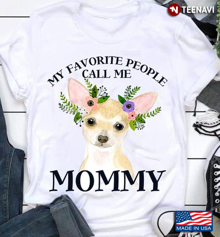 My Favorite People Call Me Mommy Chihuahua and Floral Wreath for Dog Lover