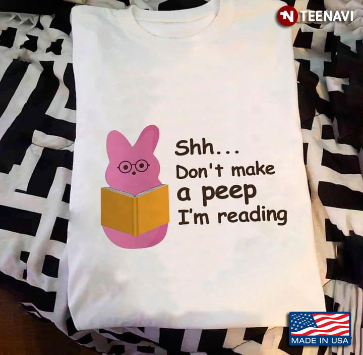Shh Don't Make A Peep I'm Reading Pink Bunny with Book for Reading Lover