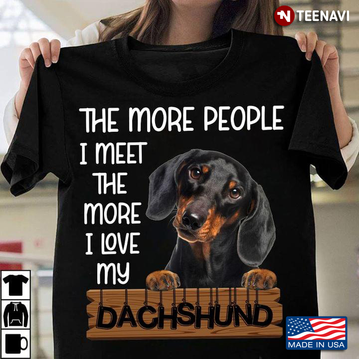 The More People I Meet The More I Love My Dachshund for Dog Lover
