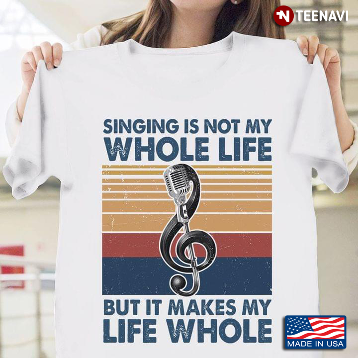 Singing is Not My Whole Life But It Makes My Life Whole Vintage Design
