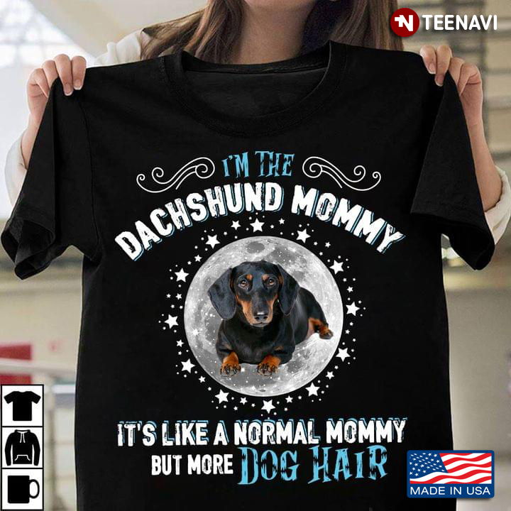 I'm The Dachhsund Mommy It's Like A Normal Mommy But More Dog Hair Lovely for Dog Lover
