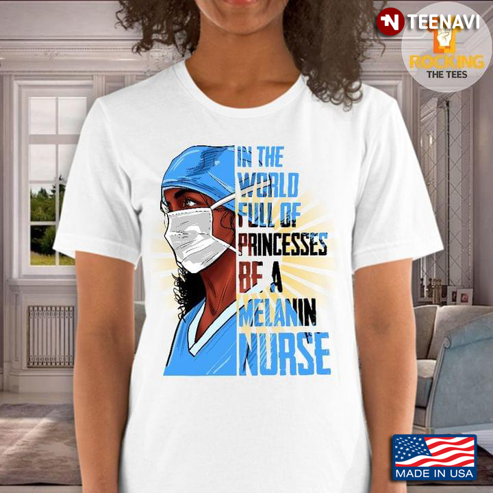 In the World Full of Princesses Be A Melanin Nurse for Proud Nurse