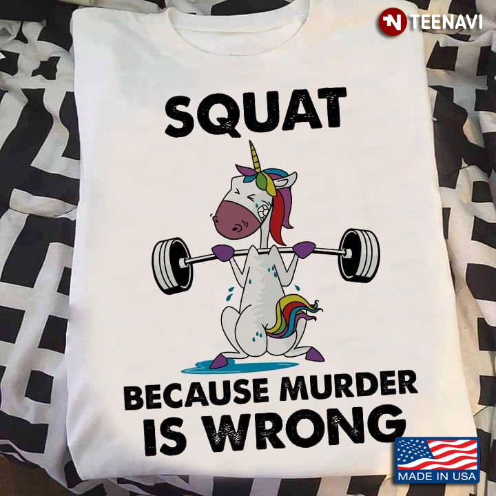 Squat Because Murder is Wrong Workout Hard Unicorn Funny Design