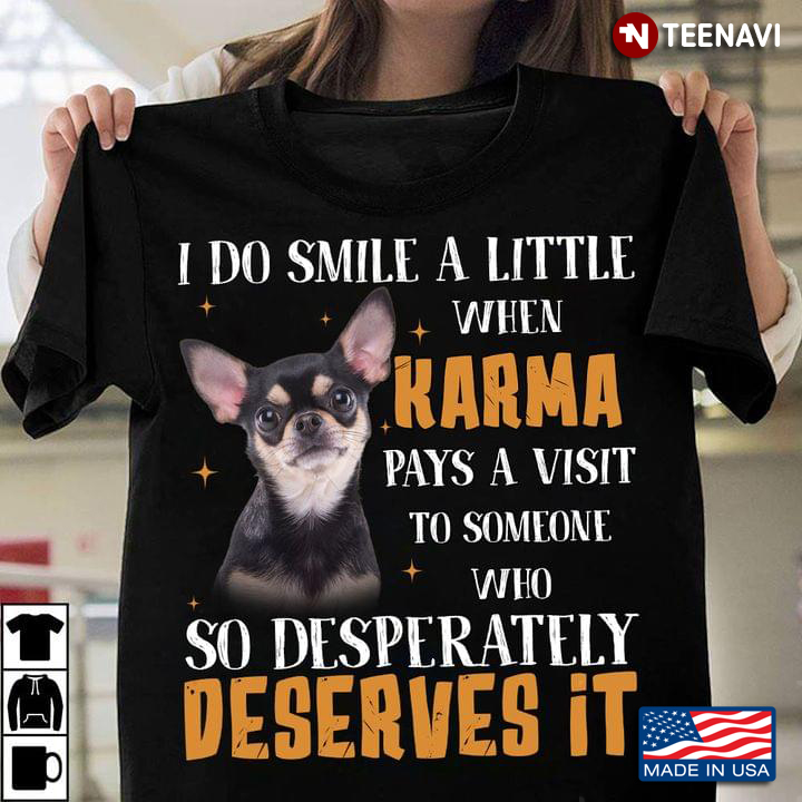 I Do Smile A Little When Karma Pays A Visit To Someone Who So Desperately Deserves It Chihuahua