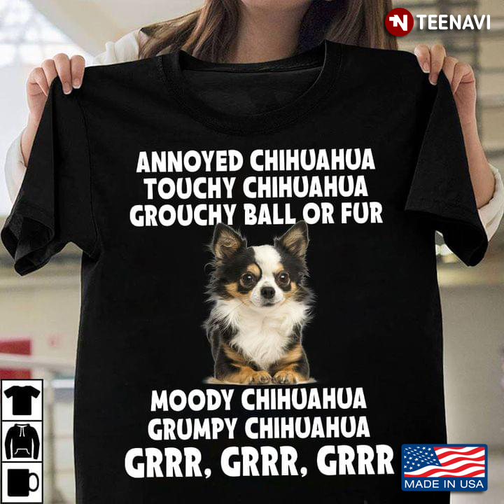 Annoyed Chihuahua Touchy Chihuahua Grouchy Ball or Fur Moody Chihuahua Funny for Dog Lover