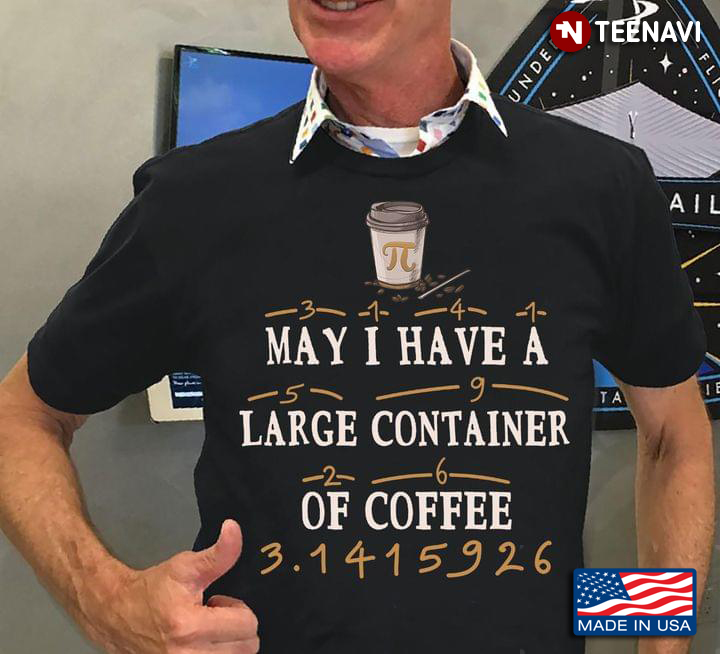 May I Have A Large Container of Coffee Math Number and Pi Funny for Coffee and Math Lover