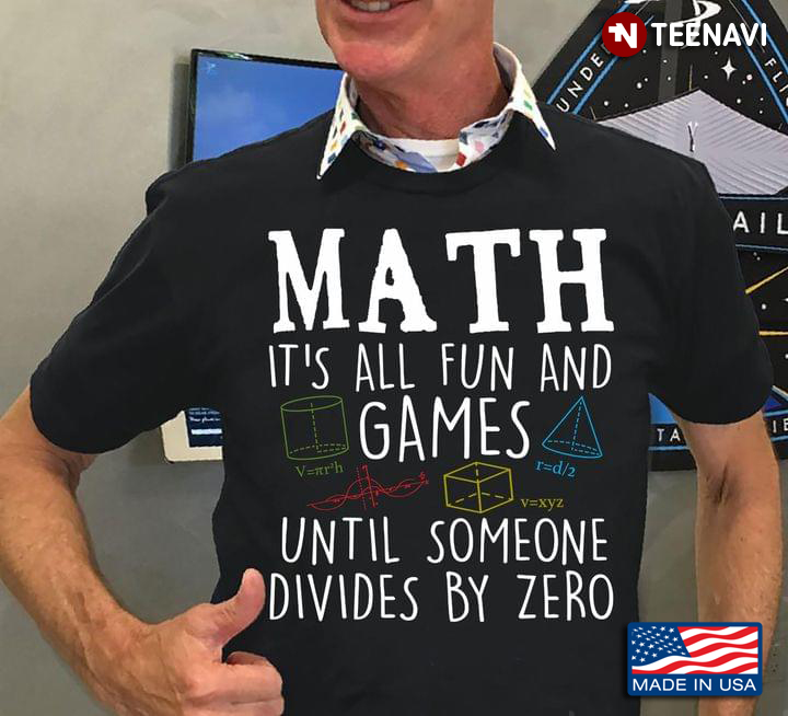 Math It's All Fun and Games Until Someone Divides By Zero Cool Style for Math Lover