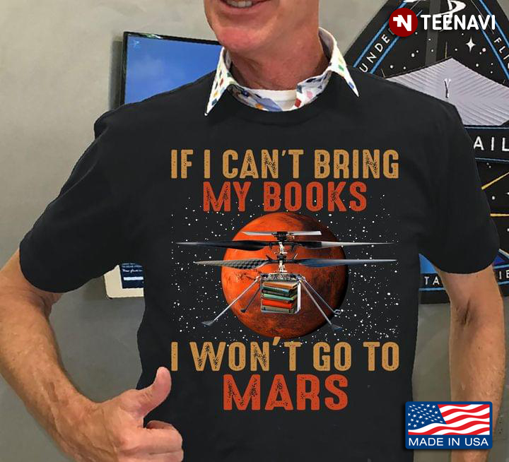 If I Can't Bring My Books I Won't Go To Mars Funny Design for Reading Lover