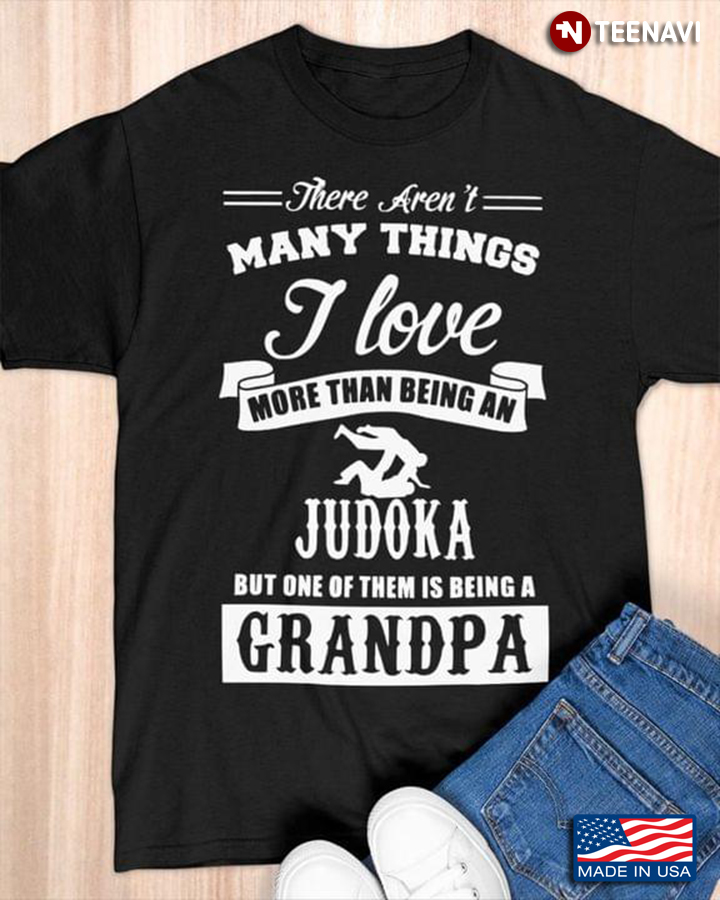 There Aren't Many Things I Love More Than Being An Judoka But One of Them is Being A Grandpa
