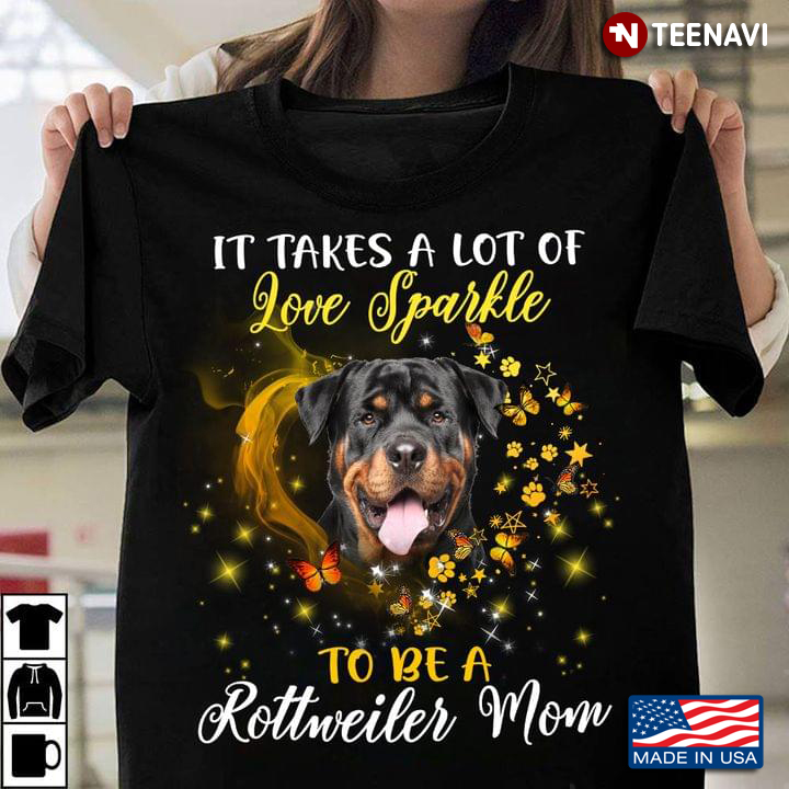 It Takes A Lot of Love Sparkle To Be A Rottweiler Mom Lovely Design for Dog Lover