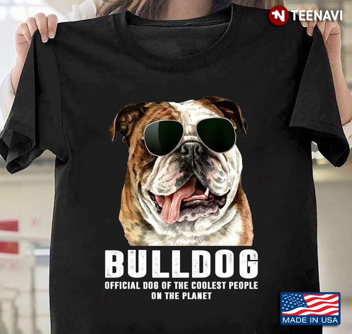 Bulldog Official Dog of The Coolest People on The Planet Cool Style for Dog Lover