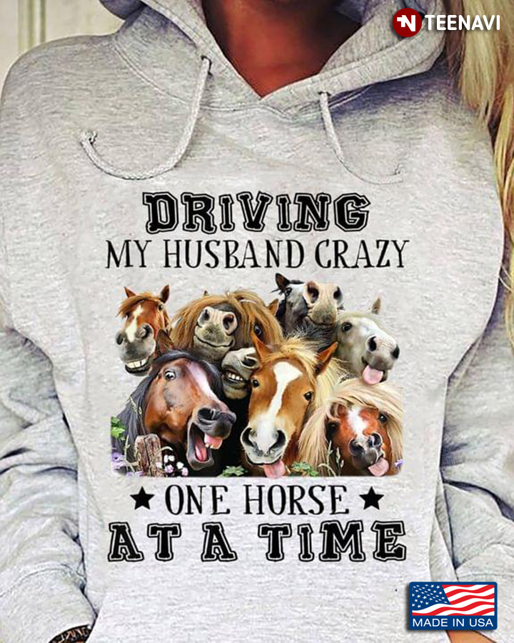 Driving My Husband Crazy One Horse At A Time Funny Horses