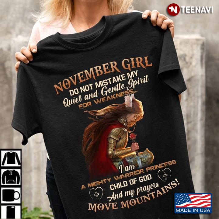 November Girl Do Not Mistake My Quiet and Gentle Spirit for Weakness I Am Might Warrior Princess