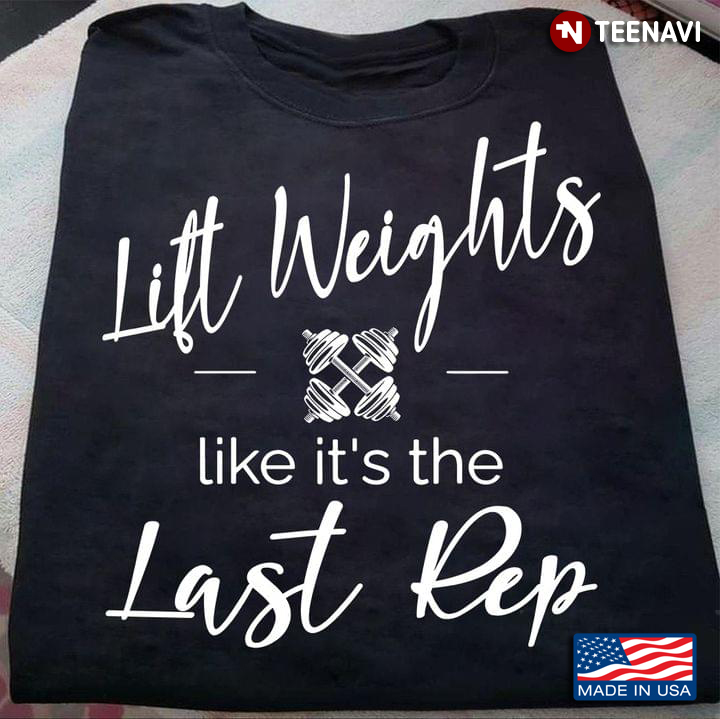 Lift Weights Like It's The Last Rep Motivational Quote for Workout Lover