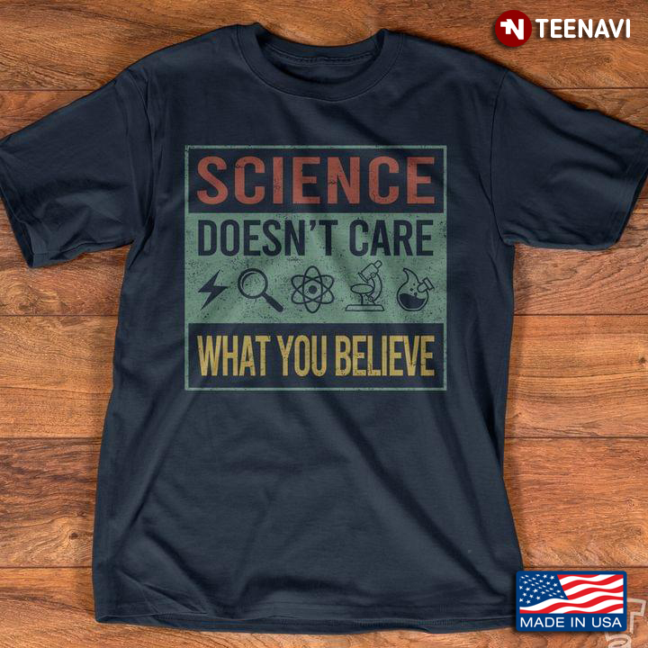 Science Doesn't Care What You Believe Funny Quote
