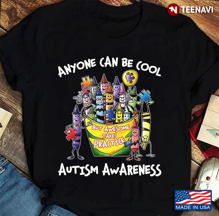 Anyone Can Be Cool But Awesome Takes Practice Funny Crayons Autism Awareness