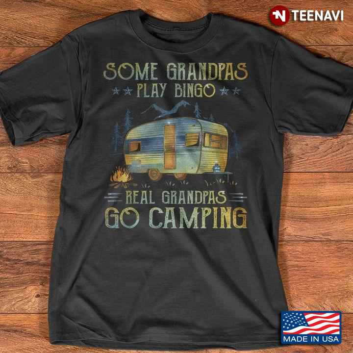 Some Grandpas Play Bingo Real Grandpas Go Camping Cool Design for Camping Lover