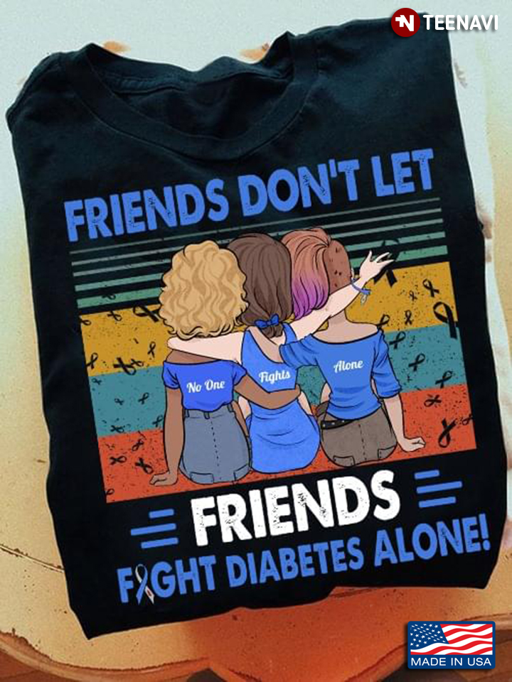 Friends Don't Let Friends Fight Diabetes Alone No One Fight Alone Diabetes Awareness