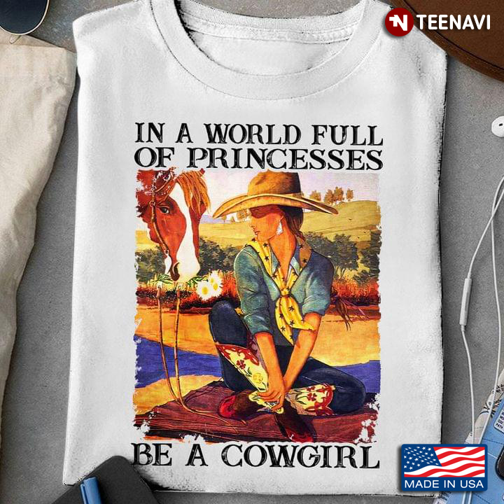 In A World Full of Princesses Be A Cowgirl