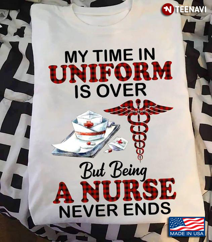 My Time in Uniform is Over But Being A Nurse Never Ends