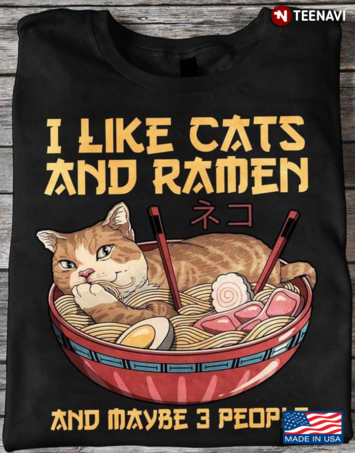 I Like Cats and Ramen and Maybe 3 People Adorable Design